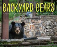 Cover image for Backyard Bears: Conservation, Habitat Changes and the Rise of Urban Wildlife