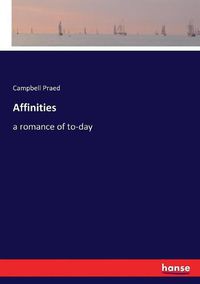 Cover image for Affinities: a romance of to-day