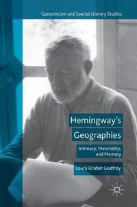 Cover image for Hemingway's Geographies: Intimacy, Materiality, and Memory