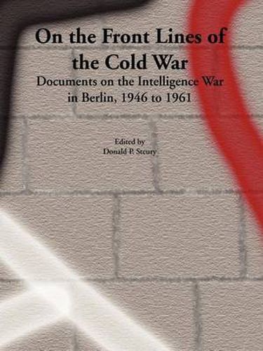 Cover image for On the Front Lines of the Cold War: Documents on the Intelligence War in Berlin, 1946 to 1961
