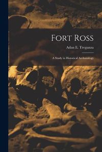 Cover image for Fort Ross: a Study in Historical Archaeology