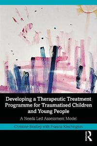 Cover image for Developing a Therapeutic Treatment Programme for Traumatised Children and Young People