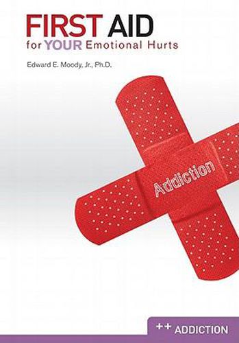 First Aid for Your Emotional Hurts: Addiction