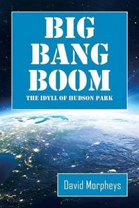 Cover image for Big Bang Boom: The Idyll of Hudson Park