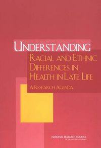 Cover image for Understanding Racial and Ethnic Differences in Health in Late Life: A Research Agenda