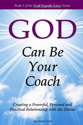 Cover image for God Can Be Your Coach: Creating a Powerful, Personal and Practical Relationship with the Divine