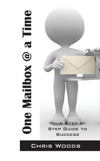 Cover image for One Mailbox @ a Time: Your Step by Step Guide to Success