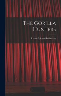 Cover image for The Gorilla Hunters
