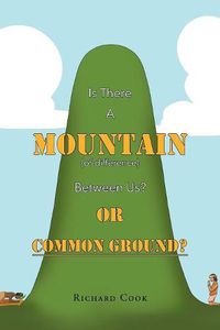 Cover image for Is There a Mountain of Difference between Us or 'Common Ground'?