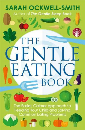 The Gentle Eating Book: The Easier, Calmer Approach to Feeding Your Child and Solving Common Eating Problems