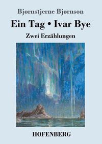 Cover image for Ein Tag / Ivar Bye: Zwei Erzahlungen