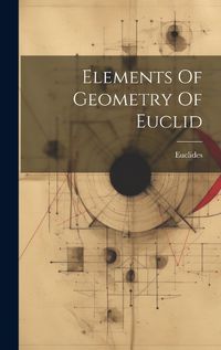 Cover image for Elements Of Geometry Of Euclid