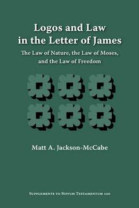 Cover image for Logos and Law in the Letter of James: The Law of Nature, the Law of Moses, and the Law of Freedom