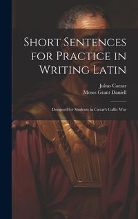 Cover image for Short Sentences for Practice in Writing Latin