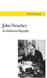 Cover image for John Strachey: An Intellectual Biography