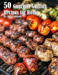 Cover image for 50 Gourmet Grilling Recipes for Summer