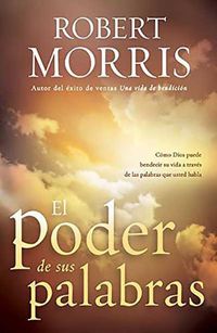 Cover image for El Poder de Sus Palabras: Como Dios Puede Bendecir Su Vida a Traves de Sus Palabras