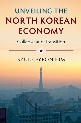 Cover image for Unveiling the North Korean Economy: Collapse and Transition