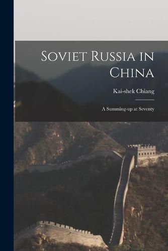 Cover image for Soviet Russia in China; a Summing-up at Seventy