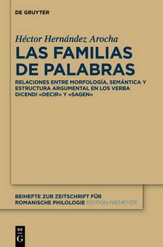 Cover image for Las Familias de Palabras: Relaciones Entre Morfologia, Semantica Y Estructura Argumental En Las Raices  Dec(ir)  Y  Sag(en)