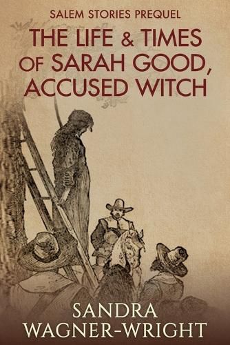 Cover image for The Life & Times of Sarah Good, Accused Witch