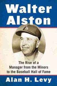 Cover image for Walter Alston: The Rise of a Manager from the Minors to the Baseball Hall of Fame