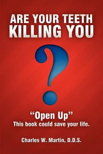 Cover image for Are Your Teeth Killing You: Open Up This Book Could Save Your Life