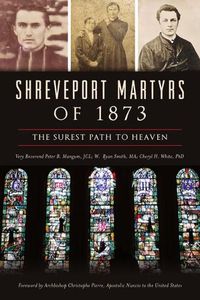 Cover image for Shreveport Martyrs of 1873: The Surest Path to Heaven