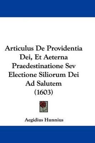 Articulus de Providentia Dei, Et Aeterna Praedestinatione Sev Electione Siliorum Dei Ad Salutem (1603)