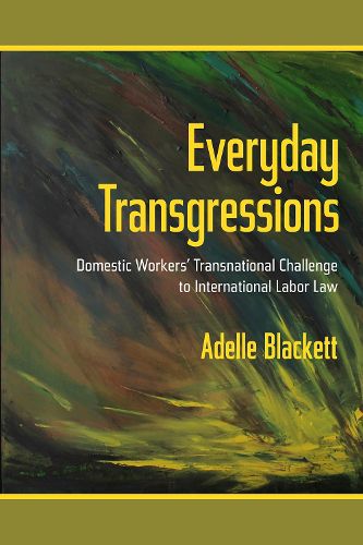 Cover image for Everyday Transgressions: Domestic Workers' Transnational Challenge to International Labor Law