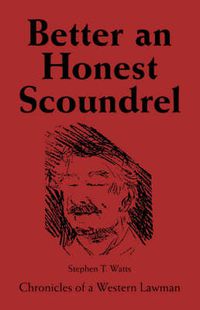 Cover image for Better an Honest Scoundrel: Chronicles of a Western Lawman