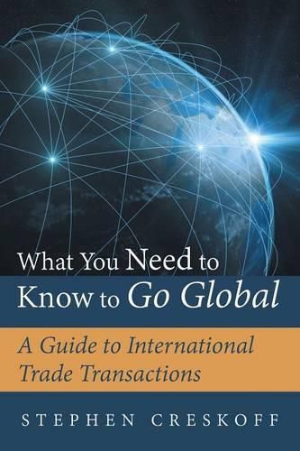 Cover image for What You Need to Know to Go Global: A Guide to International Trade Transactions