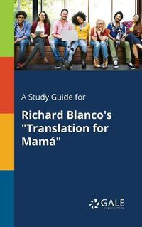 Cover image for A Study Guide for Richard Blanco's Translation for Mama
