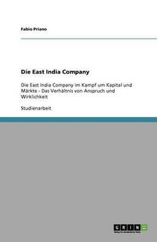 Cover image for Die East India Company: Die East India Company im Kampf um Kapital und Markte - Das Verhaltnis von Anspruch und Wirklichkeit