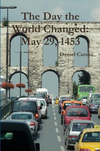 Cover image for The Day the World Changed: May 29, 1453