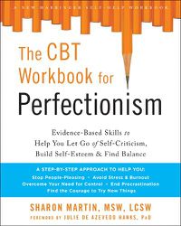 Cover image for The CBT Workbook for Perfectionism: Evidence-Based Skills to Help You Let Go of Self-Criticism, Build Self-Esteem, and Find Balance