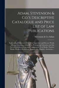 Cover image for Adam, Stevenson & Co.'s Descriptive Catalogue and Price List of Law Publications [microform]