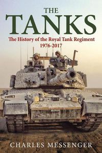 Cover image for The Tanks: The History of the Royal Tank Regiment, 1976-2017
