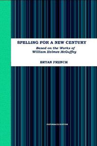 Cover image for Spelling for a New Century: Based on the Works of William Holmes Mcguffey