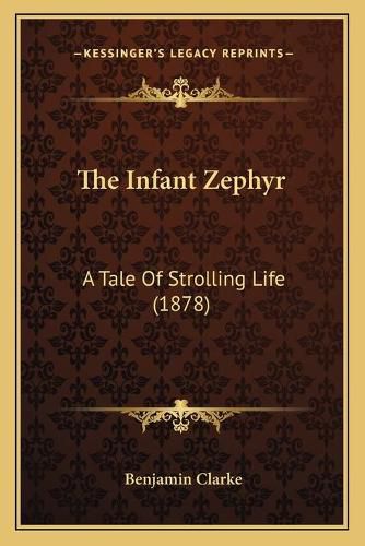 Cover image for The Infant Zephyr: A Tale of Strolling Life (1878)