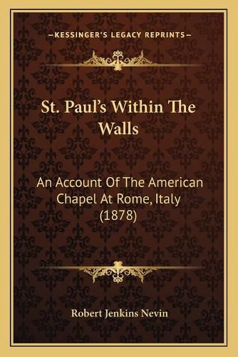 St. Paul's Within the Walls: An Account of the American Chapel at Rome, Italy (1878)