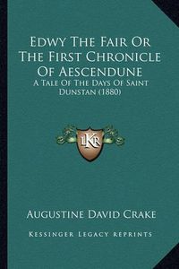 Cover image for Edwy the Fair or the First Chronicle of Aescendune: A Tale of the Days of Saint Dunstan (1880)