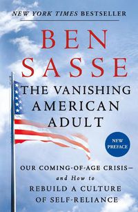 Cover image for The Vanishing American Adult: Our Coming-of-Age Crisis - and How to Rebuild a Culture of Self-Reliance