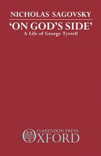 Cover image for On God's Side: A Life of George Tyrrell