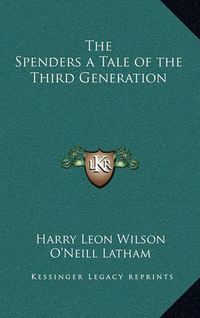 Cover image for The Spenders a Tale of the Third Generation