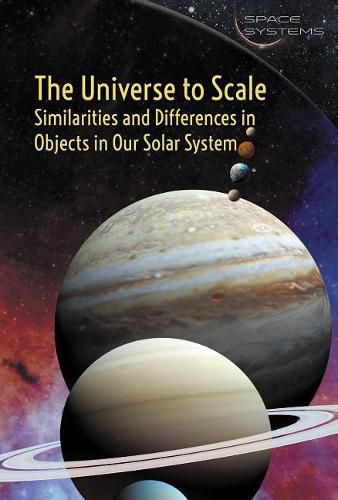 The Universe to Scale: Similarities and Differences in Objects in Our Solar System