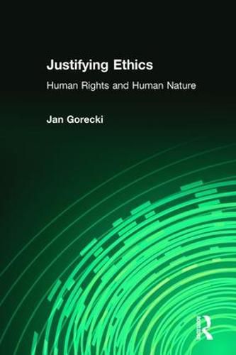 Cover image for Justifying Ethics: Human Rights and Human Nature