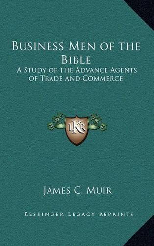 Cover image for Business Men of the Bible: A Study of the Advance Agents of Trade and Commerce