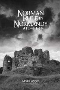 Cover image for Norman Rule in Normandy, 911-1144