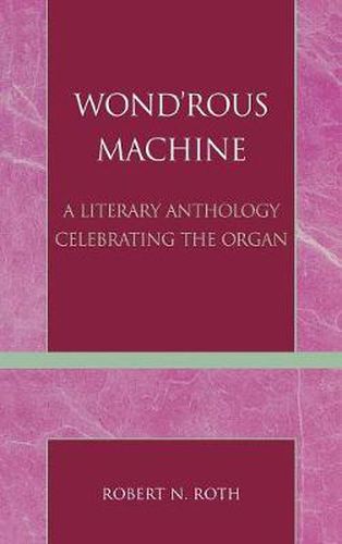 Cover image for Wond'rous Machine: A Literary Anthology Celebrating the Organ